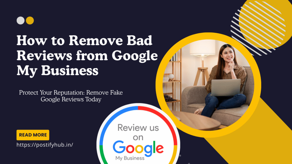 How to Remove Bad Reviews from Google My Business: Step-by-Step Guide